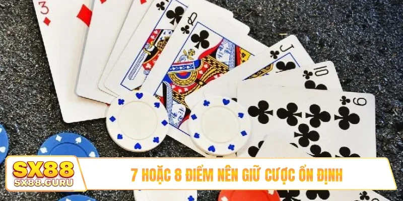7 hoặc 8 điểm nên giữ cược ổn định