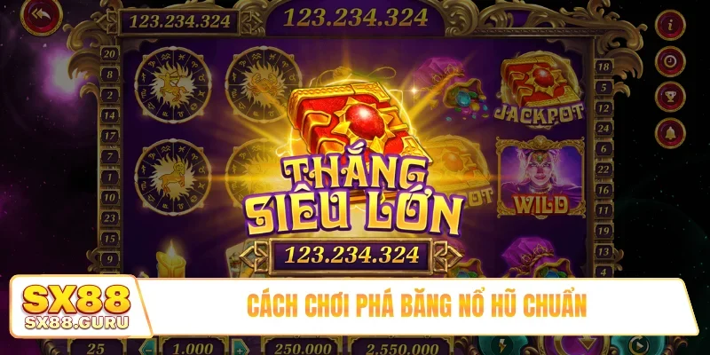 Cách chơi phá băng nổ hũ chuẩn