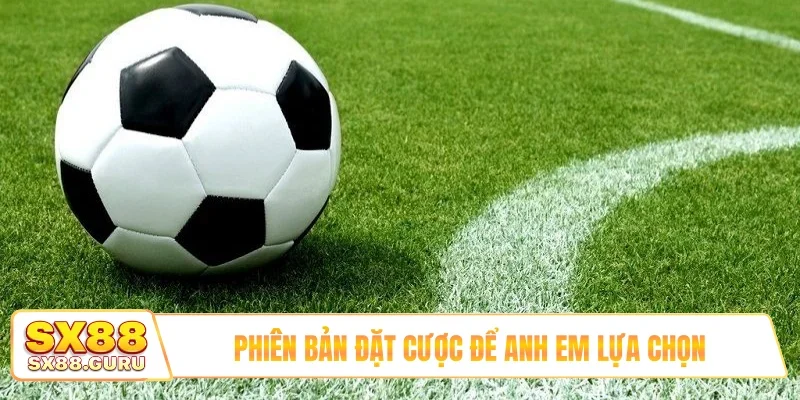 Phiên bản đặt cược để anh em lựa chọn