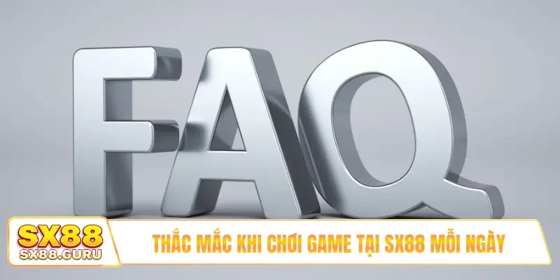 Thắc mắc khi chơi game tại SX88 mỗi ngày